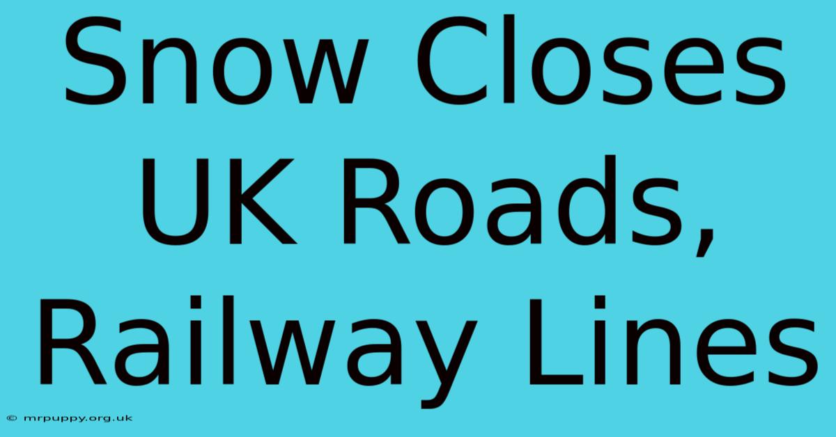 Snow Closes UK Roads, Railway Lines