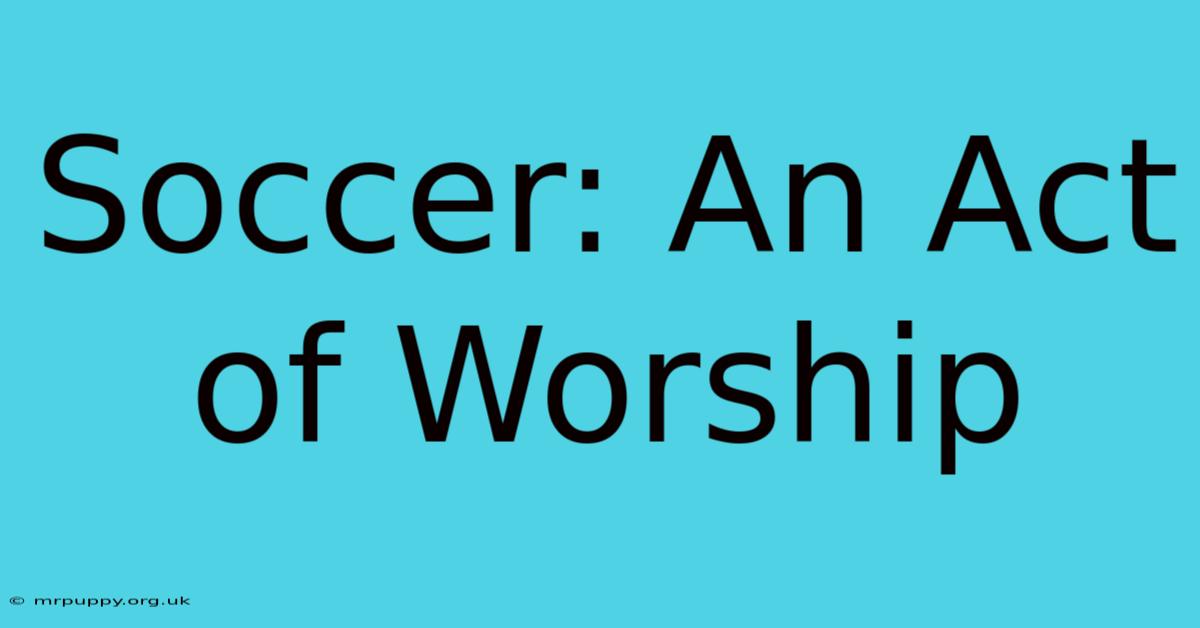 Soccer: An Act Of Worship