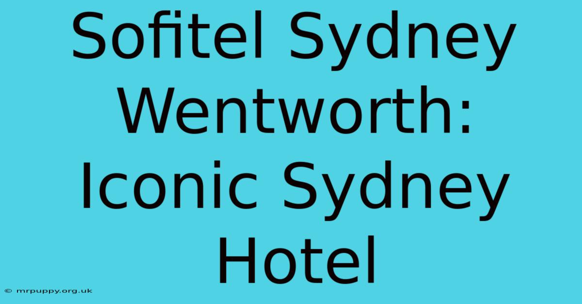 Sofitel Sydney Wentworth: Iconic Sydney Hotel