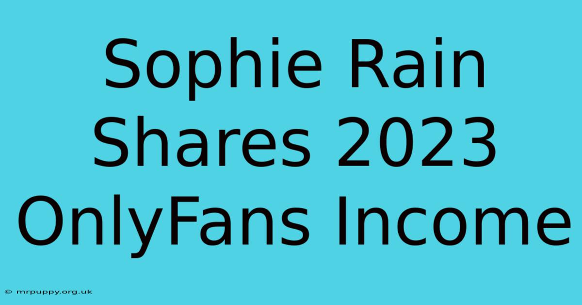 Sophie Rain Shares 2023 OnlyFans Income