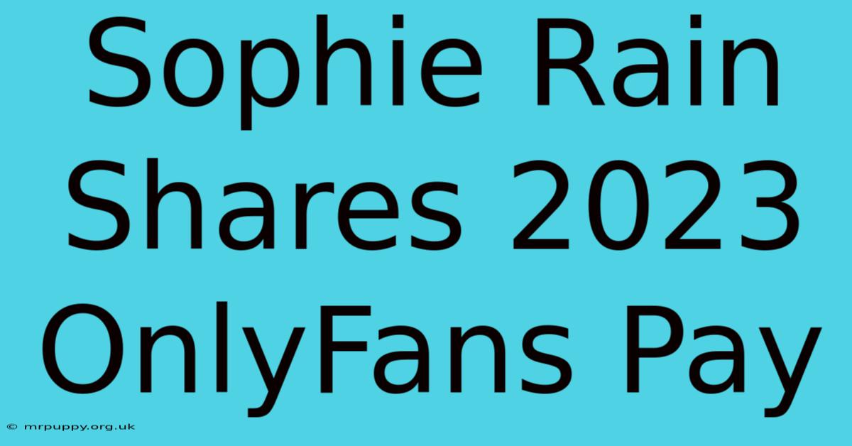 Sophie Rain Shares 2023 OnlyFans Pay