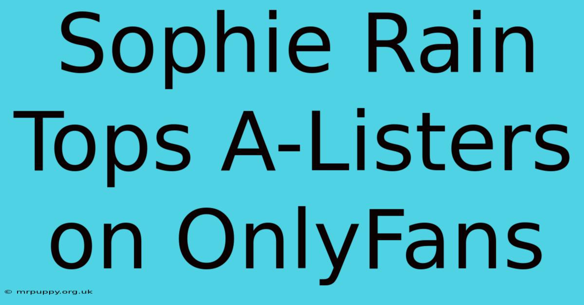 Sophie Rain Tops A-Listers On OnlyFans