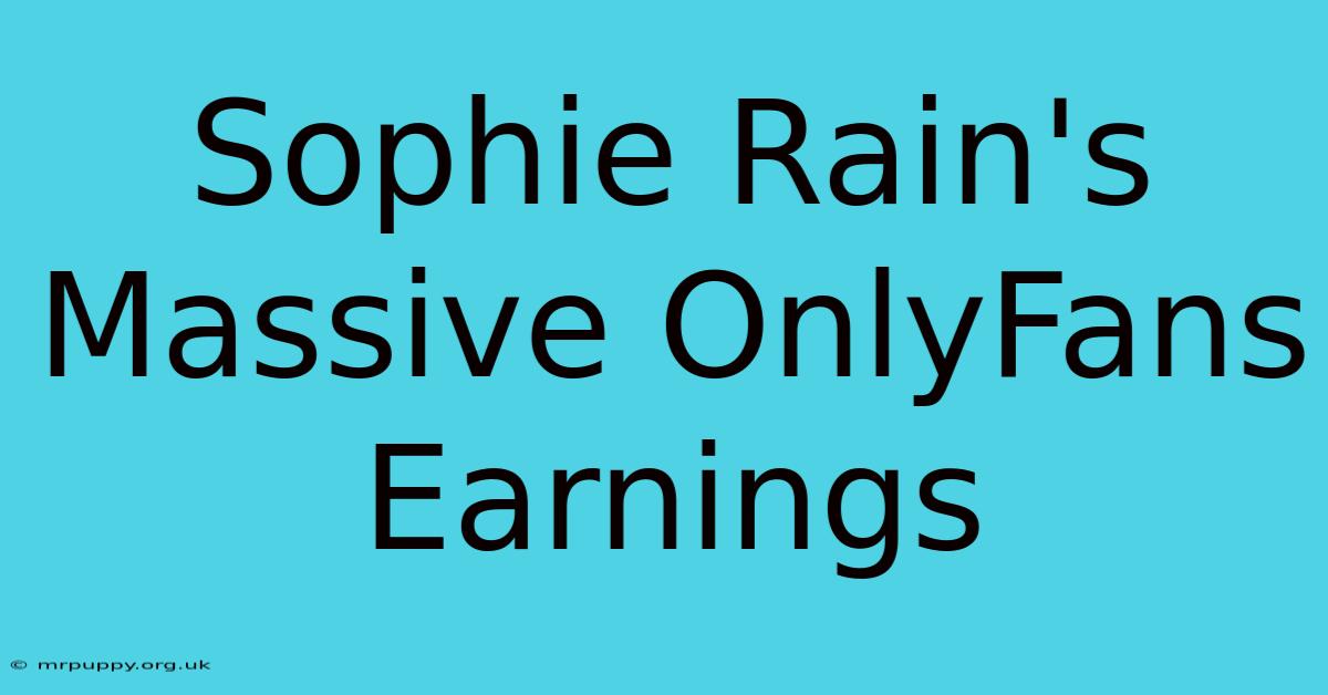 Sophie Rain's Massive OnlyFans Earnings