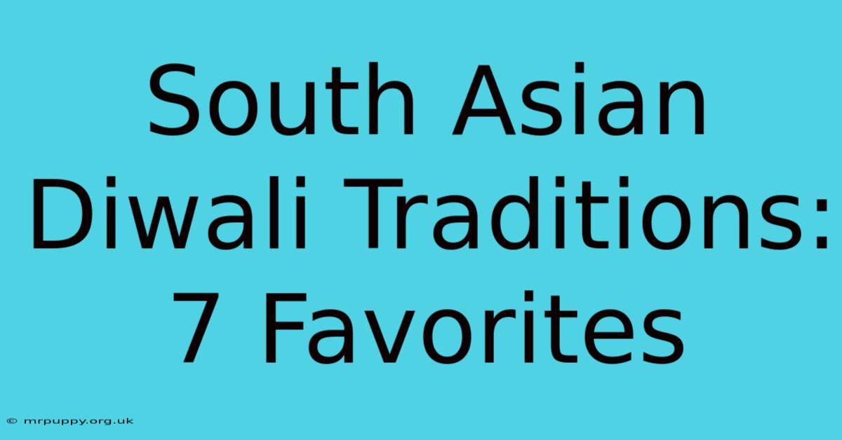 South Asian Diwali Traditions: 7 Favorites