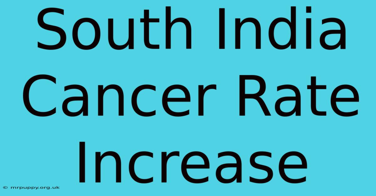 South India Cancer Rate Increase