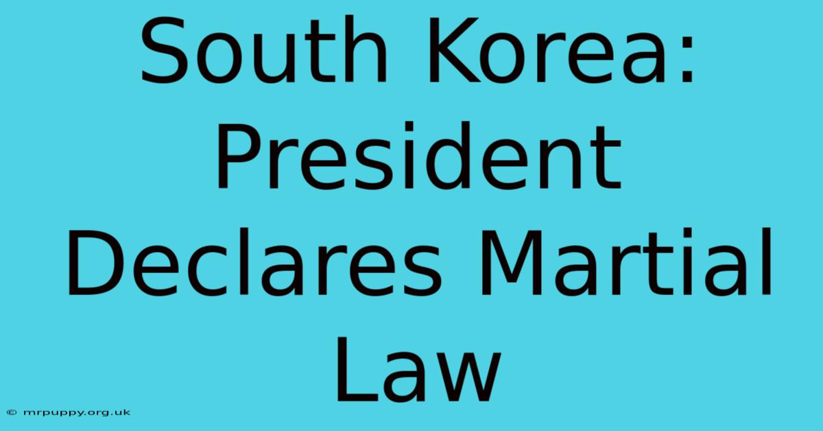 South Korea: President Declares Martial Law