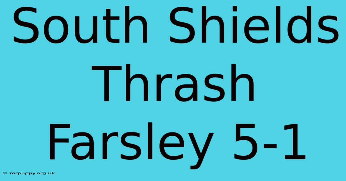 South Shields Thrash Farsley 5-1