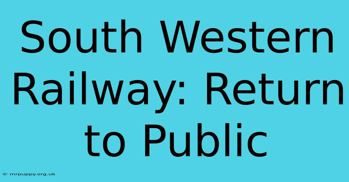 South Western Railway: Return To Public