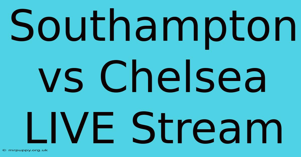 Southampton Vs Chelsea LIVE Stream