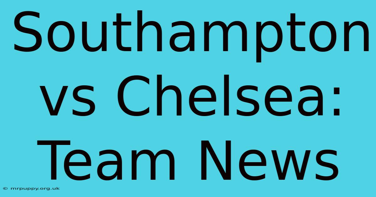 Southampton Vs Chelsea: Team News