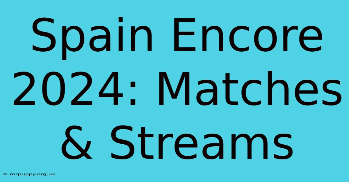 Spain Encore 2024: Matches & Streams