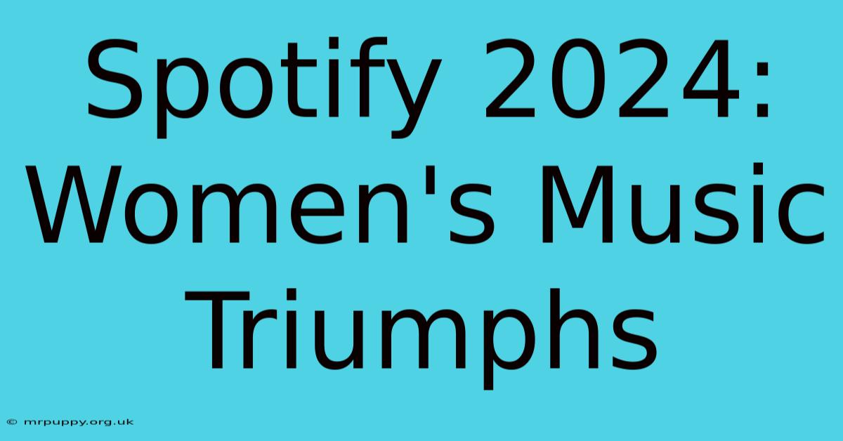 Spotify 2024: Women's Music Triumphs