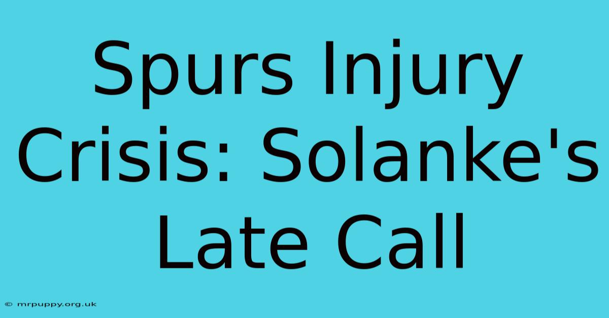 Spurs Injury Crisis: Solanke's Late Call