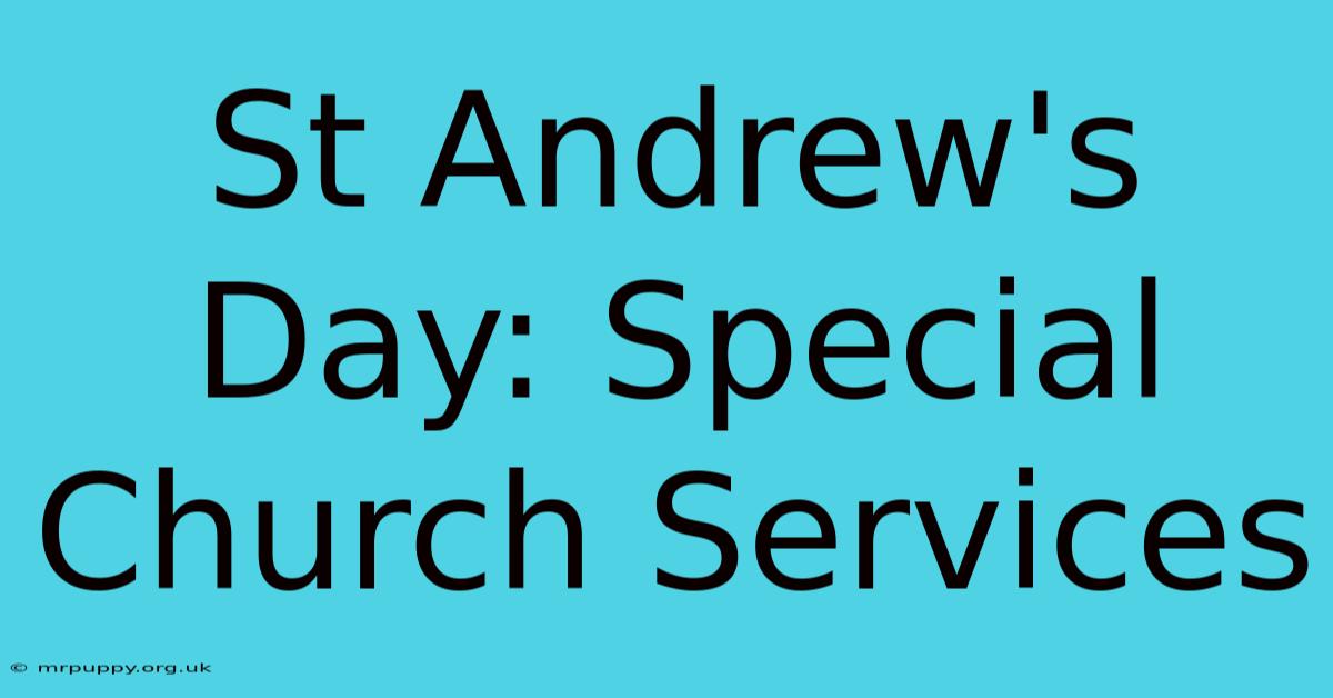 St Andrew's Day: Special Church Services