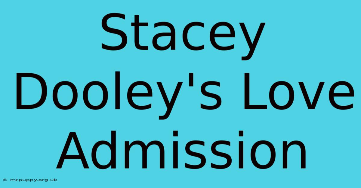 Stacey Dooley's Love Admission