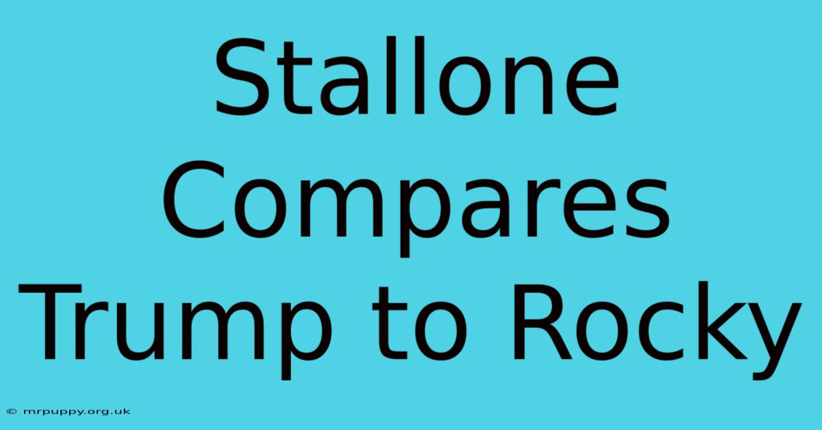 Stallone Compares Trump To Rocky