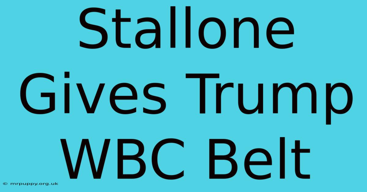 Stallone Gives Trump WBC Belt