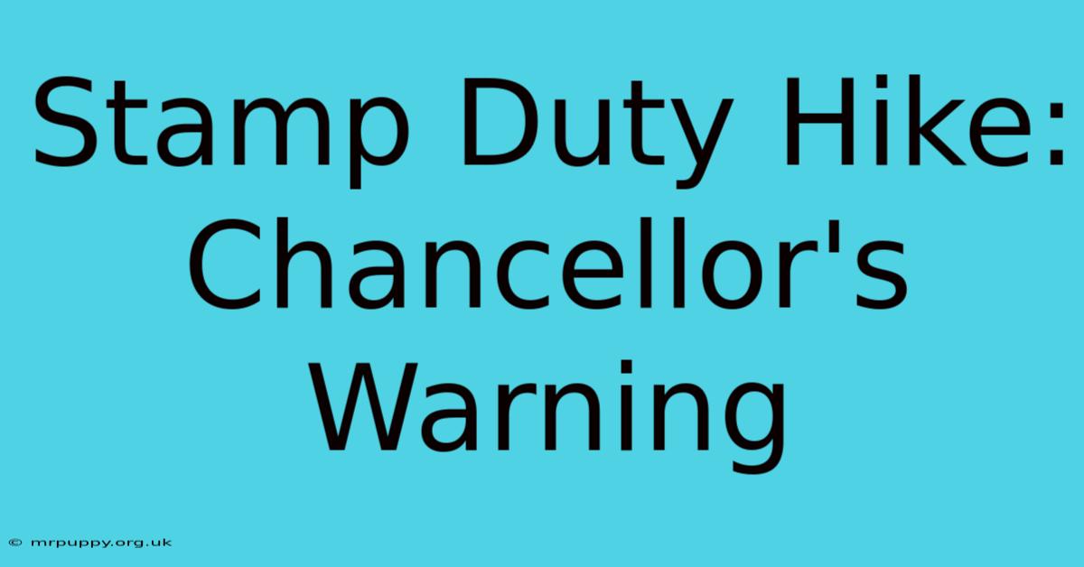 Stamp Duty Hike: Chancellor's Warning