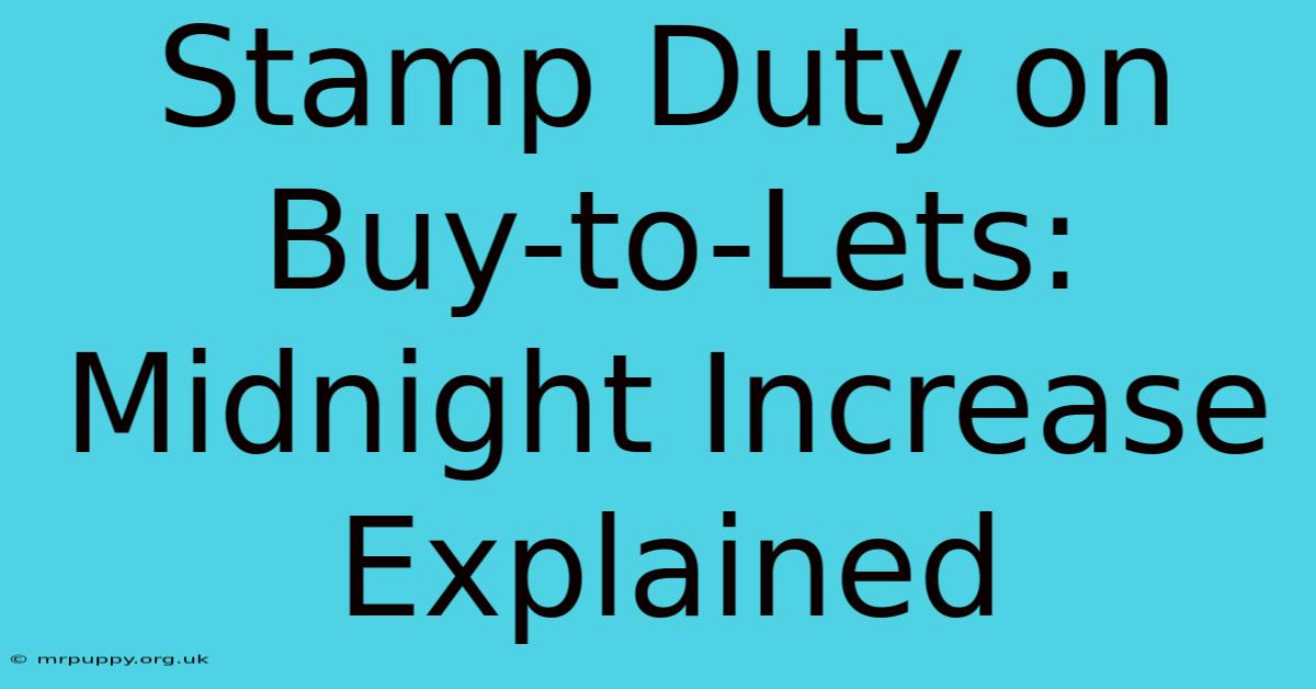 Stamp Duty On Buy-to-Lets: Midnight Increase Explained