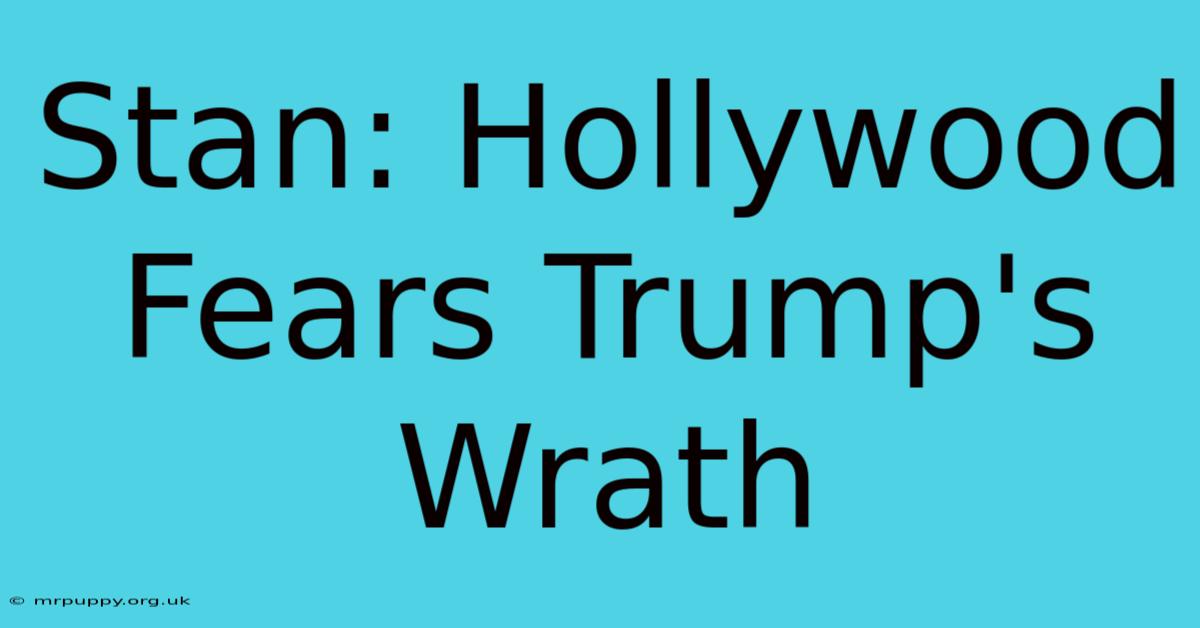 Stan: Hollywood Fears Trump's Wrath