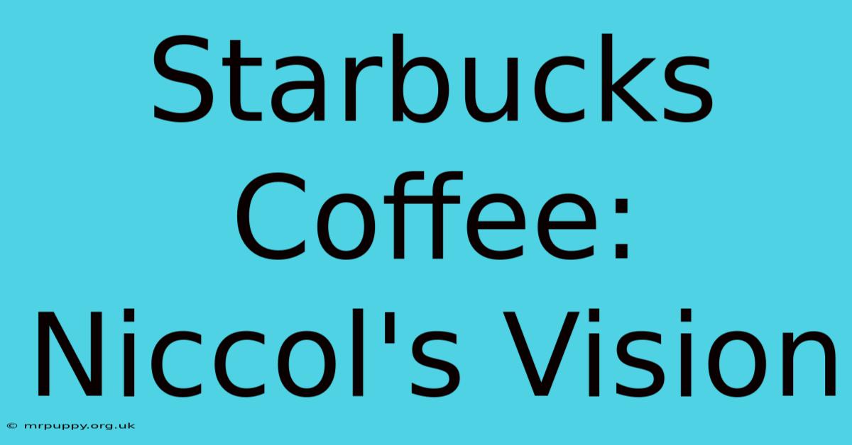 Starbucks Coffee: Niccol's Vision