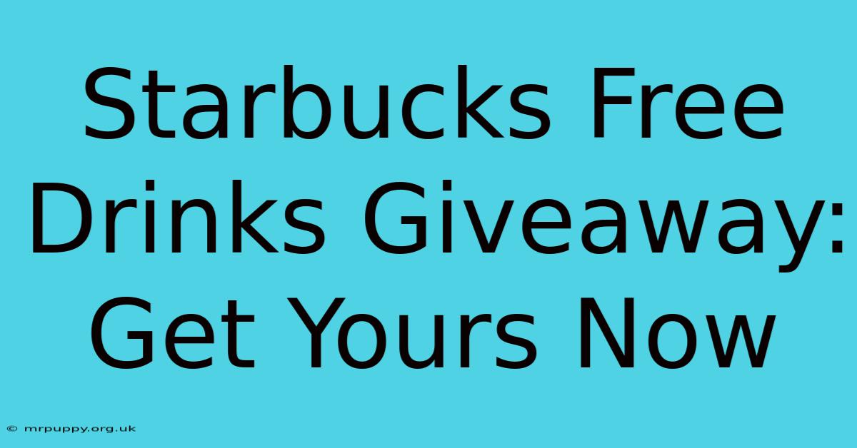 Starbucks Free Drinks Giveaway: Get Yours Now