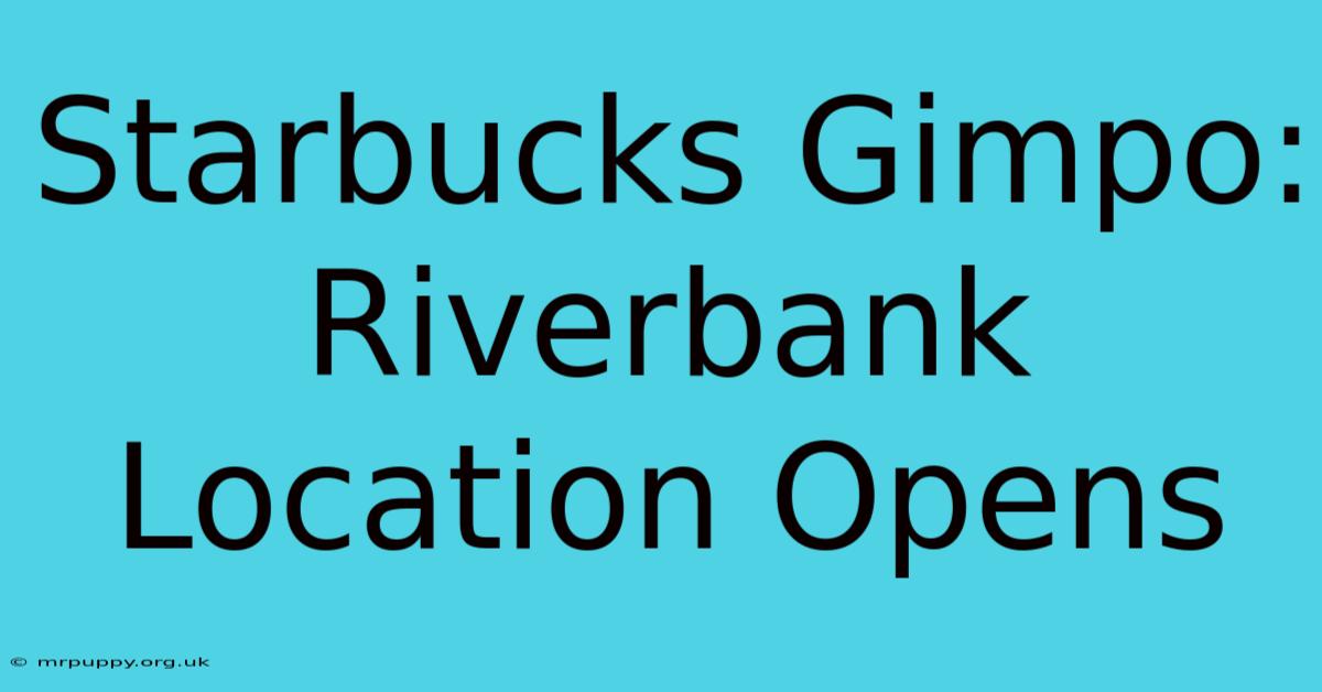 Starbucks Gimpo: Riverbank Location Opens