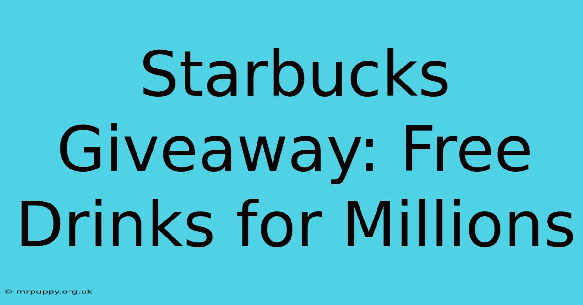 Starbucks Giveaway: Free Drinks For Millions