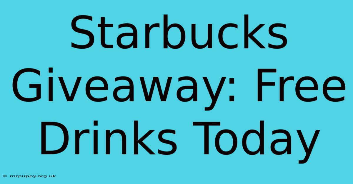 Starbucks Giveaway: Free Drinks Today