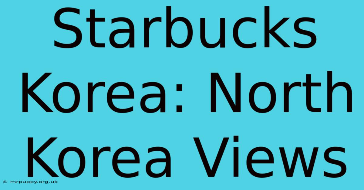 Starbucks Korea: North Korea Views