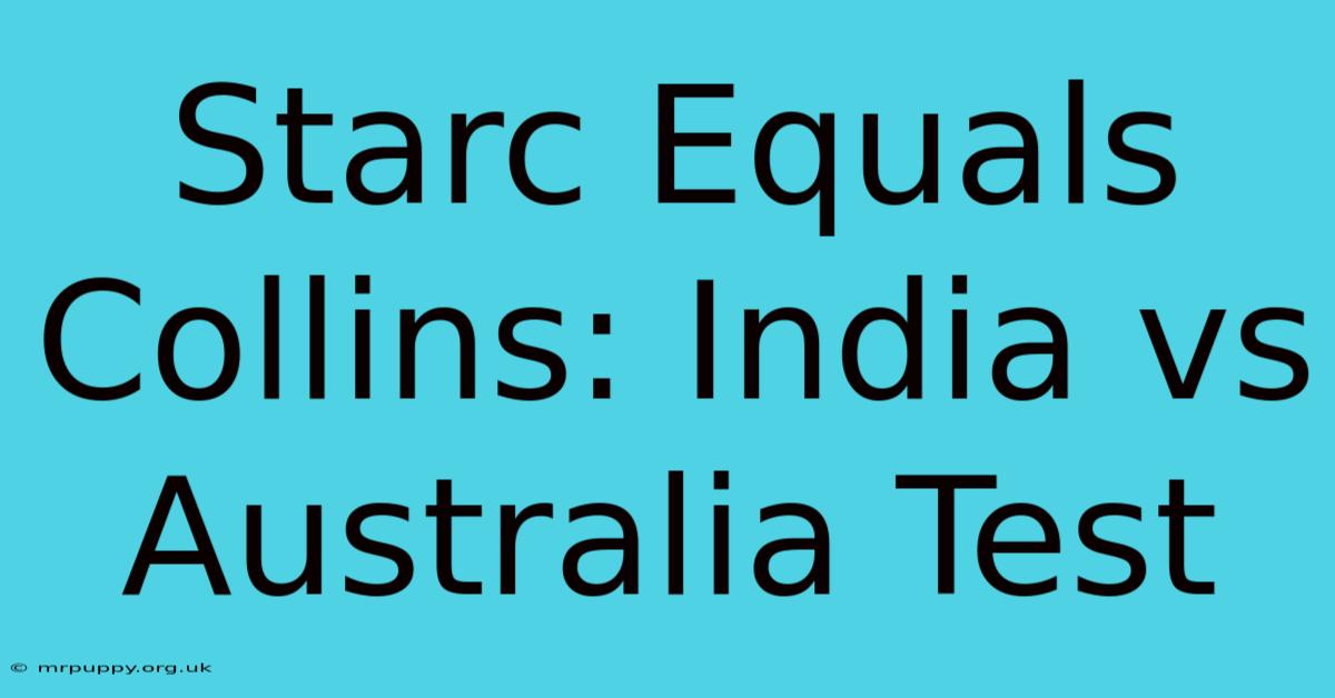 Starc Equals Collins: India Vs Australia Test