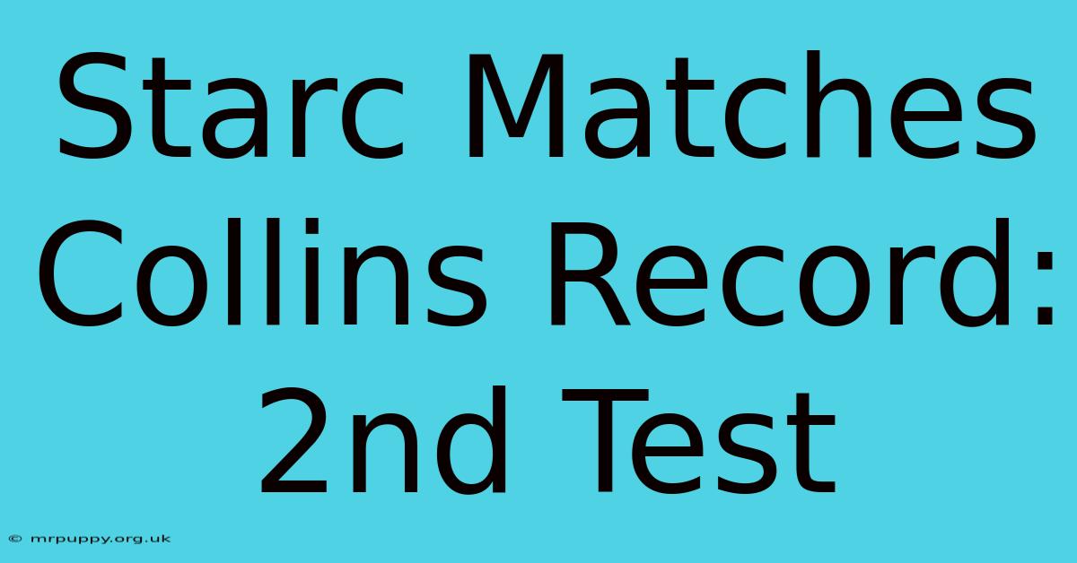 Starc Matches Collins Record: 2nd Test