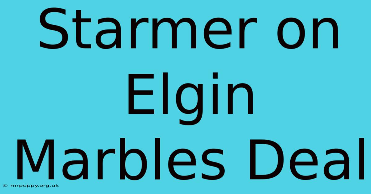 Starmer On Elgin Marbles Deal