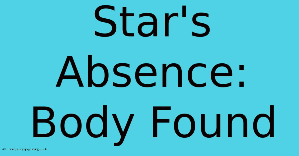 Star's Absence: Body Found