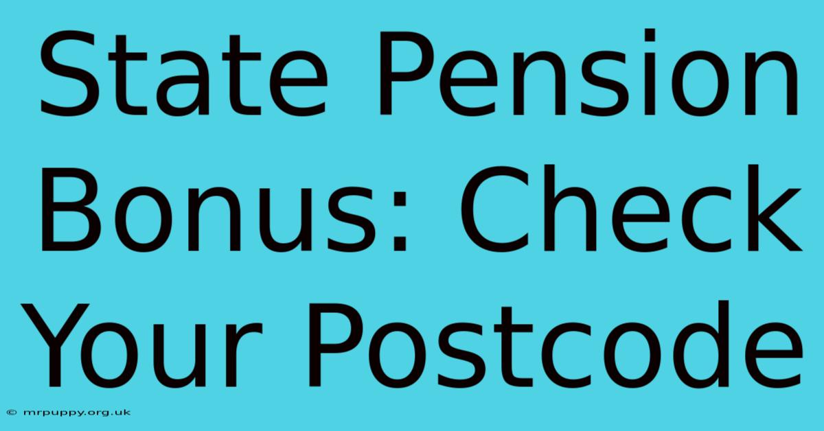 State Pension Bonus: Check Your Postcode