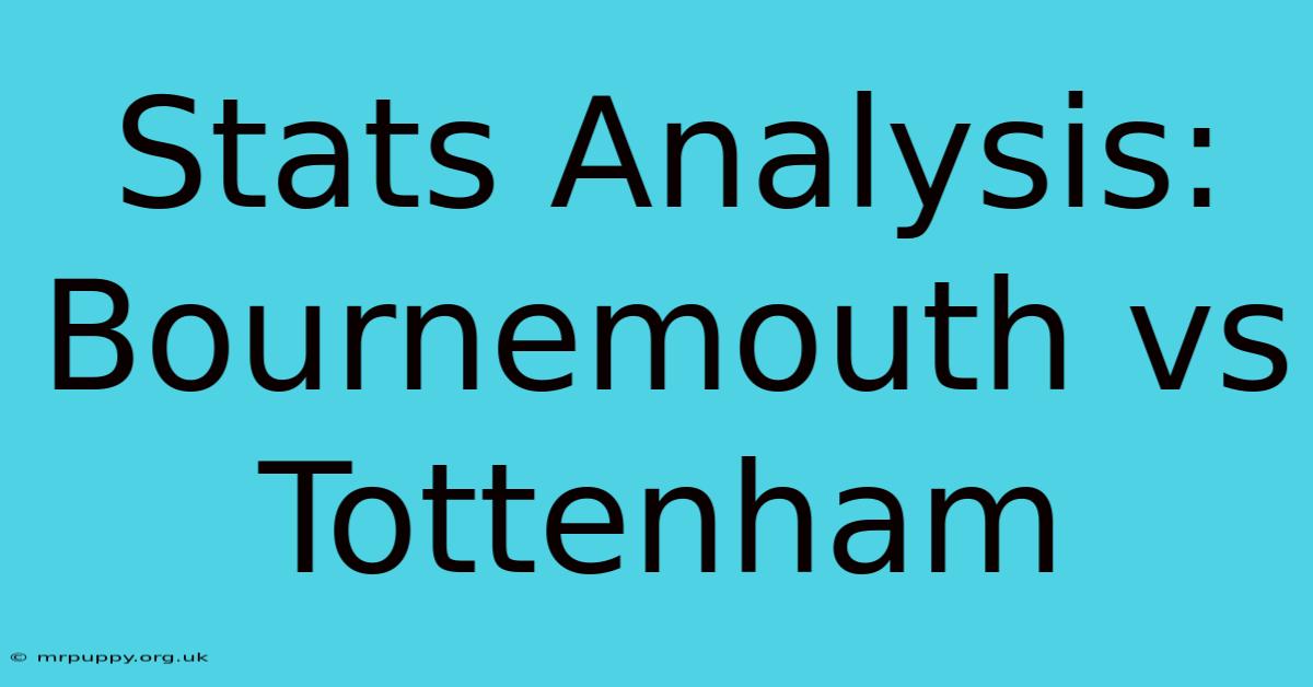 Stats Analysis: Bournemouth Vs Tottenham