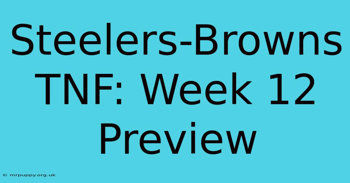 Steelers-Browns TNF: Week 12 Preview