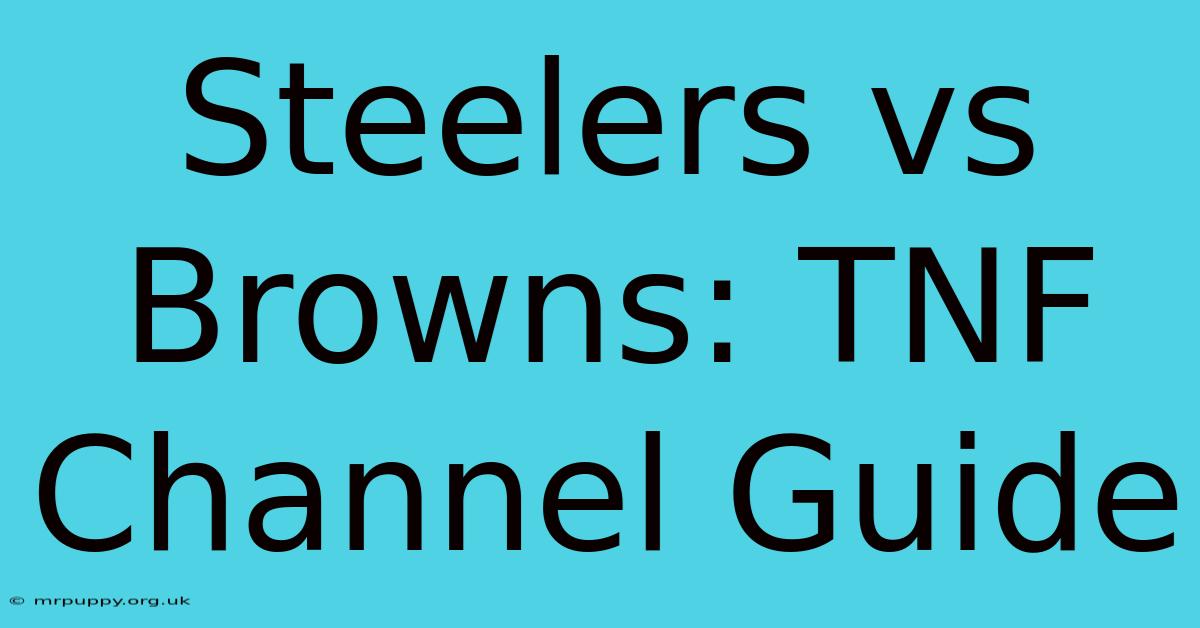 Steelers Vs Browns: TNF Channel Guide