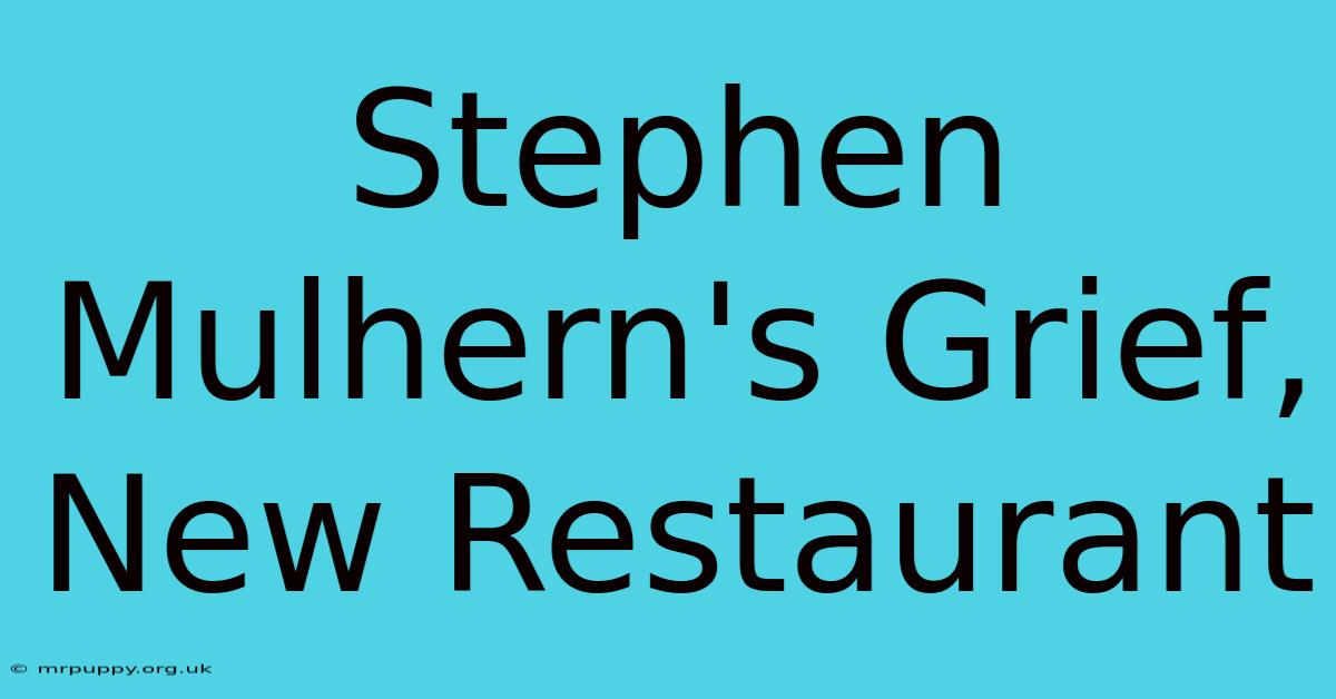 Stephen Mulhern's Grief, New Restaurant