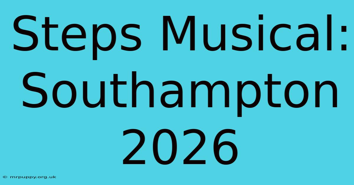 Steps Musical: Southampton 2026