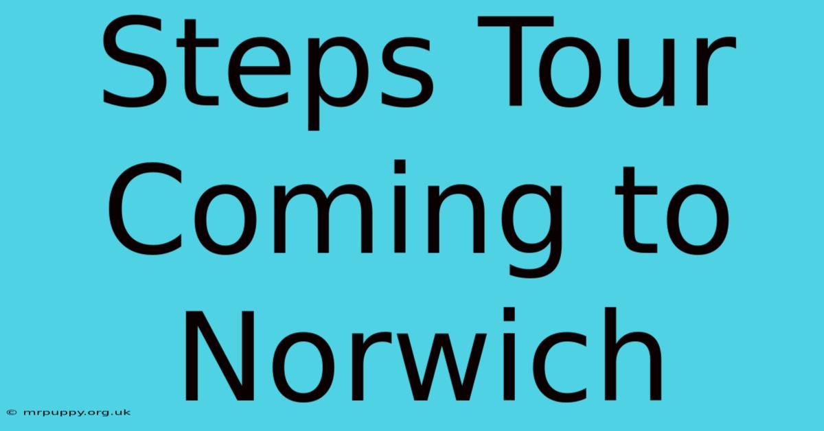 Steps Tour Coming To Norwich