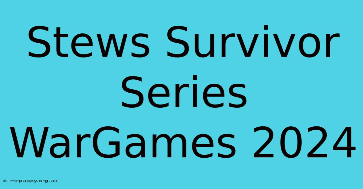 Stews Survivor Series WarGames 2024