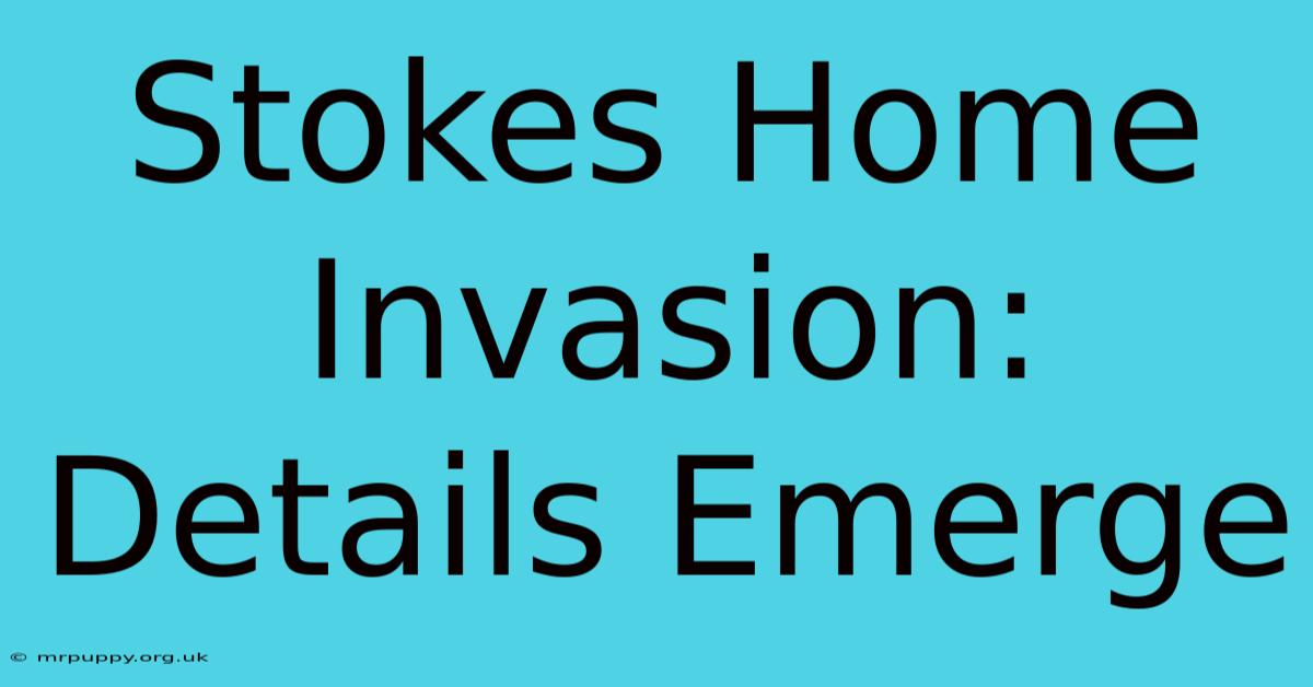 Stokes Home Invasion: Details Emerge  