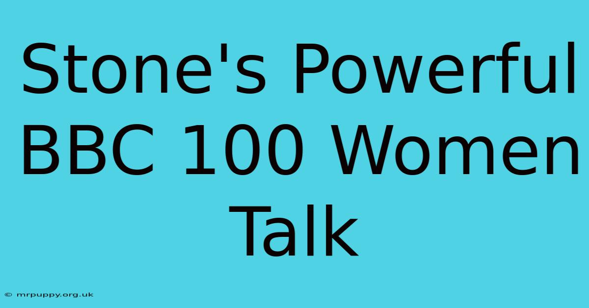 Stone's Powerful BBC 100 Women Talk