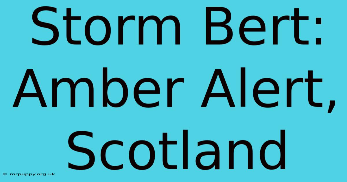 Storm Bert: Amber Alert, Scotland