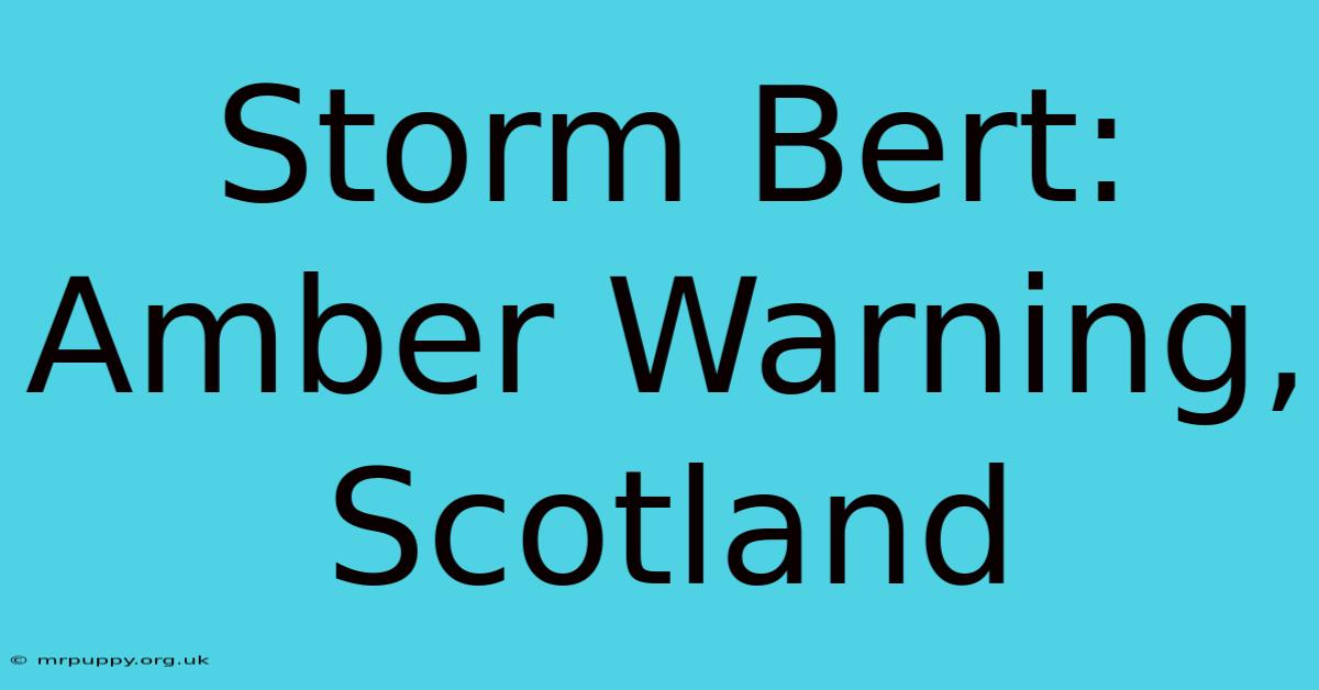 Storm Bert: Amber Warning, Scotland