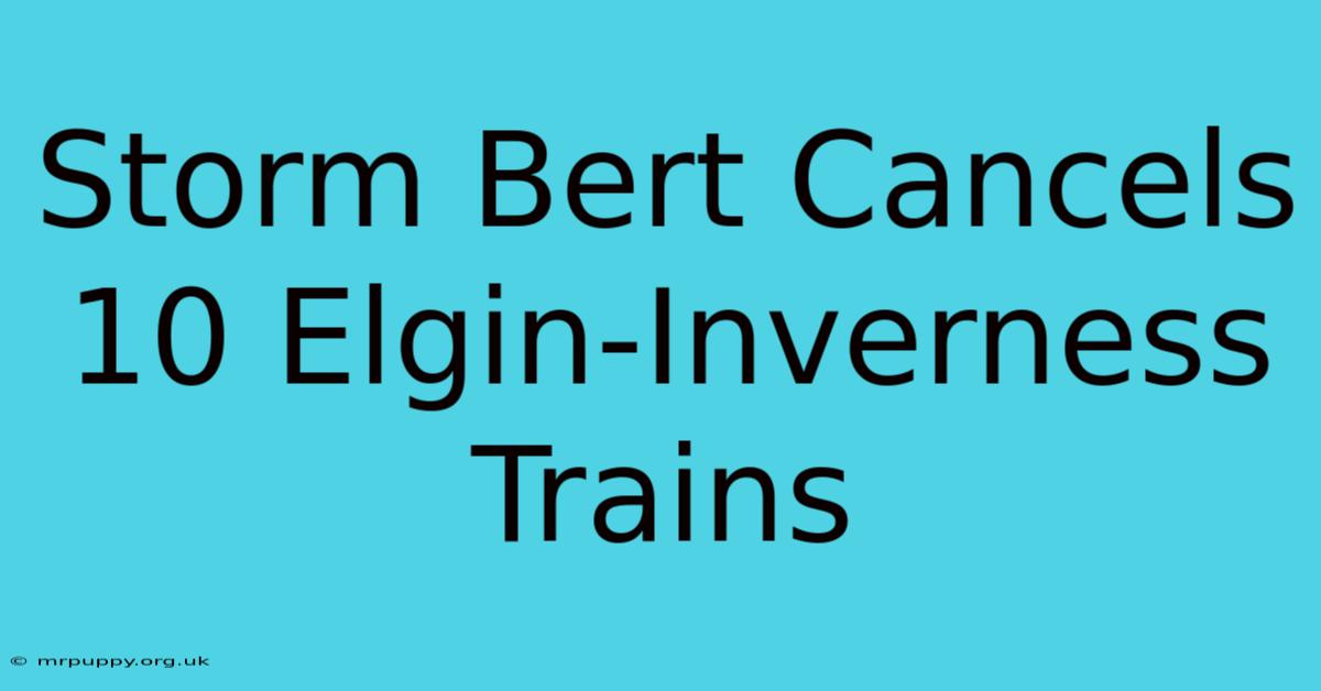 Storm Bert Cancels 10 Elgin-Inverness Trains