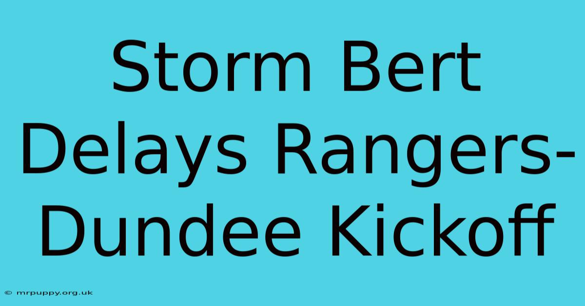 Storm Bert Delays Rangers-Dundee Kickoff