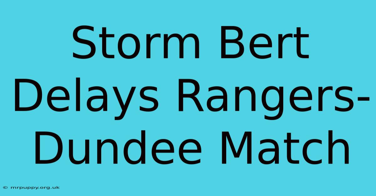 Storm Bert Delays Rangers-Dundee Match