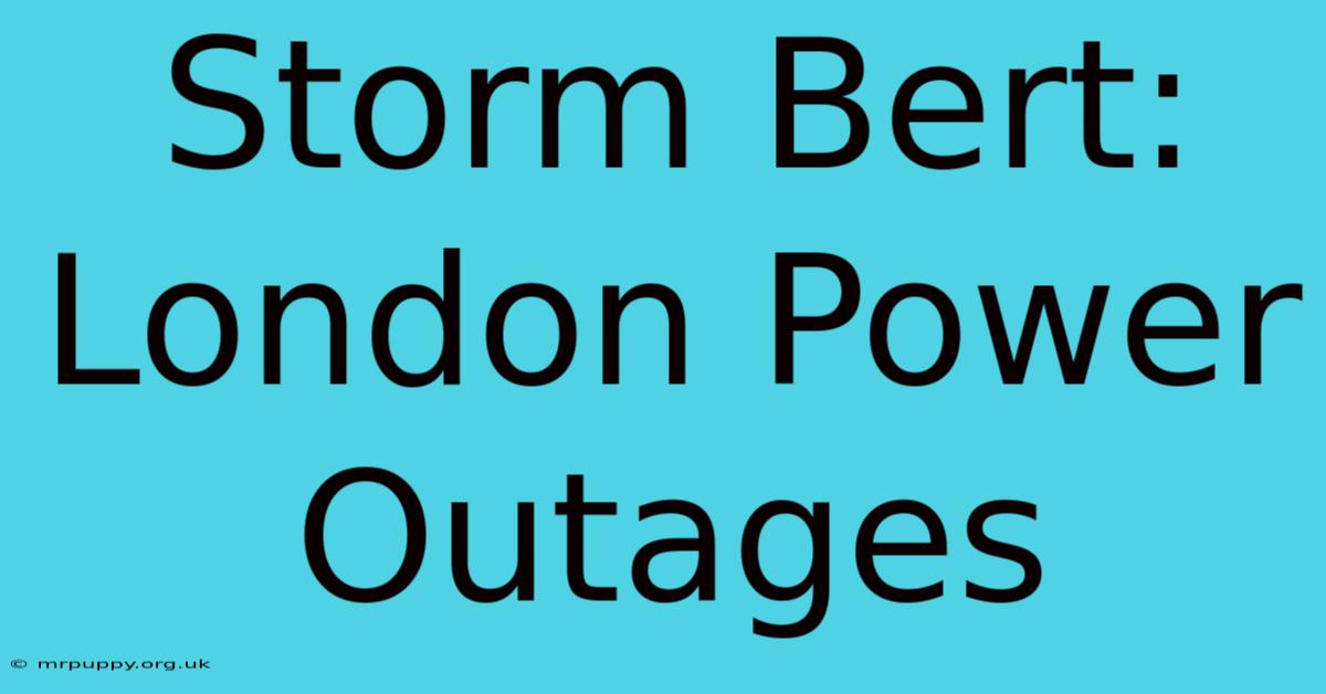 Storm Bert: London Power Outages